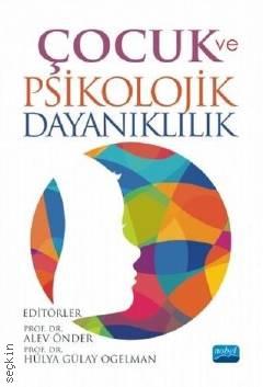 Çocuk ve Psikolojik Dayanıklılık Prof. Dr. Alev Önder, Prof. Dr. Hülya Gülay Ogelman  - Kitap