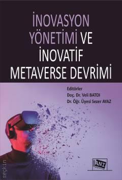 İnovasyon Yönetimi ve İnovatif Metaverse Devrimi Doç. Dr. Veli Batdı  - Kitap