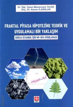 Fraktal Piyasa Hipotezine Teorik ve Uygulamalı Bir Yaklaşım Borsa İstanbul İçin MF–DFA Uygulaması Dr. Öğr. Üyesi Münevvere Yıldız, Doç. Dr. Kenan İlarslan  - Kitap