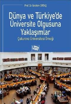 Dünya ve Türkiye'de Üniversite Olgusuna Yaklaşımlar Prof. Dr. İbrahim Ortaş  - Kitap