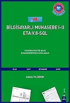 Bilgisayarlı Muhasebe I – II
ETA:V.8–SQL Teoriden Pratiğe Geçiş Muhasebe Bürosu Uygulaması Adem Yıldırım  - Kitap
