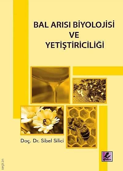 Bal Arısı Biyolojisi ve Yetiştiriciliği Doç. Dr. Sibel Silici  - Kitap