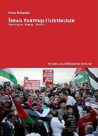 İsrail Yurttaşı Filistinliler Yurttaşlık, Kimlik, Siyaset Dr. Erhan Keleşoğlu  - Kitap