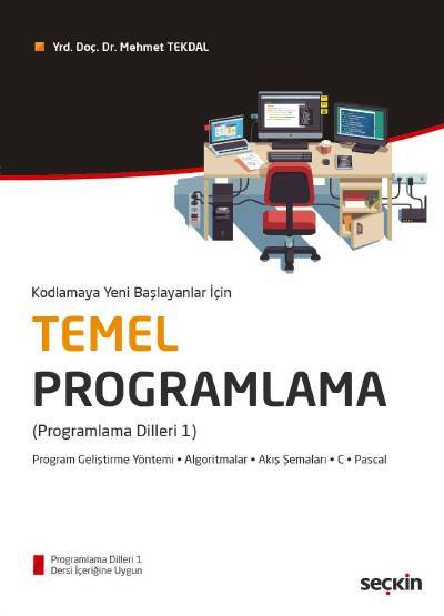 Kodlamaya Yeni Başlayanlar İçin Temel Programlama (Programlama Dilleri 1) – Program Geliştirme Yöntemi – Algoritmalar – Akış Şemaları – C – Pascal Yrd. Doç. Dr. Mehmet Tekdal  - Kitap