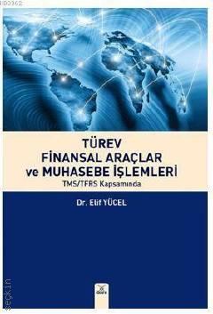 Türev Finansal Araçlar ve Muhasebe İşlemleri TMS/TFRS Kapsamında Dr. Elif Yücel  - Kitap