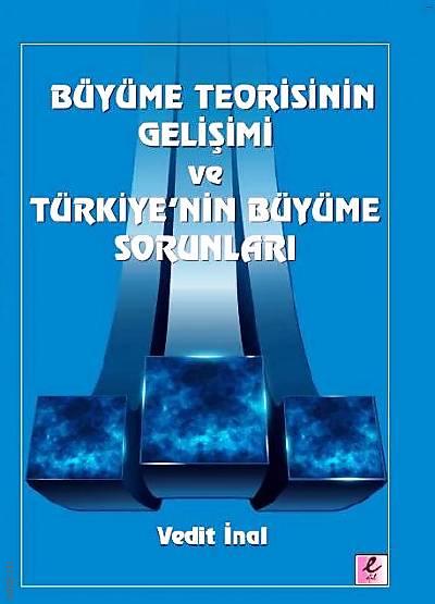 Büyüme Teorisinin Gelişimi ve Türkiye'nin Büyüme Sorunları Vedit İnal  - Kitap