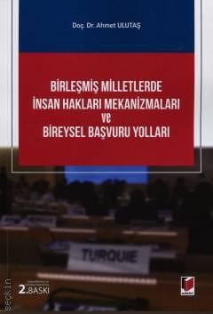 Birleşmiş Milletlerde İnsan Hakları Mekanizmaları ve Bireysel Başvuru Yolları Doç. Dr. Ahmet Ulutaş  - Kitap