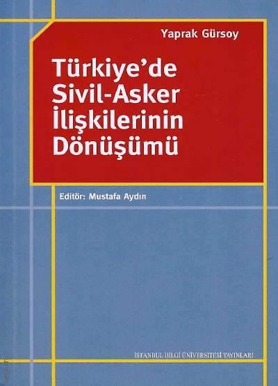 Türkiye'de Sivil–Asker İlişkilerinin Dönüşümü Mustafa Aydın, Doç. Dr. Yaprak Gürsoy  - Kitap