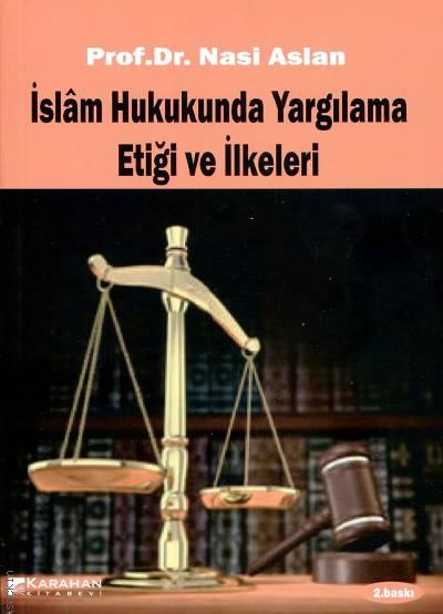 İslam Hukukunda Yargılama Etiği ve İlkeleri Prof. Dr. Nasi Aslan  - Kitap