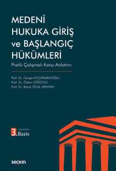 Medenî Hukuka Giriş ve Başlangıç Hükümleri Pratik Çalışmalı Konu Anlatımı Prof. Dr. Cengiz Koçhisarlıoğlu, Prof. Dr. Özlem Söğütlü, Prof. Dr. Bahar Öcal Apaydın  - Kitap
