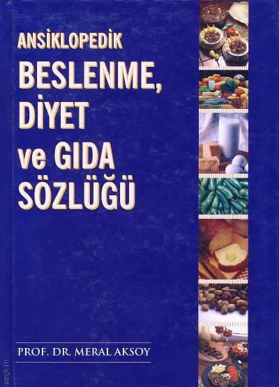 Ansiklopedik Beslenme, Diyet ve Gıda Sözlüğü  Prof. Dr. Meral Aksoy  - Kitap