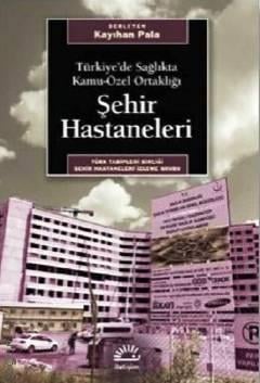 Türkiye'de Sağlıkta Kamu–Özel Ortaklığı Şehir Hastaneleri Kayıhan Pala  - Kitap