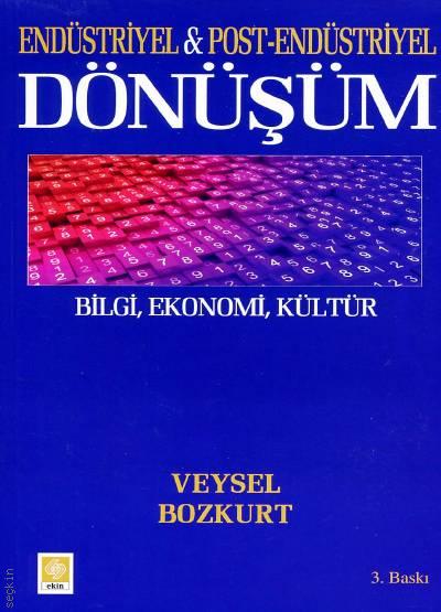 Endüstriyel & Post–Endüstriyel   Dönüşüm Bilgi, Ekonomi, Kültür Veysel Bozkurt  - Kitap
