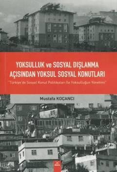 Yoksulluk ve Sosyal Dışlanma Açısından Yoksul Sosyal Konutları Türkiye'de Sosyal Konut Politikaları ile Yoksulluğun Yönetimi Mustafa Koçancı  - Kitap
