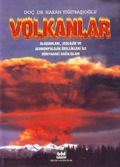 Volkanlar Oluşumları, Jeolojik ve Jeomorfolojik Özellikleri ile Dünyadaki Dağılışları Doç. Dr. Hakan Yiğitbaşıoğlu  - Kitap