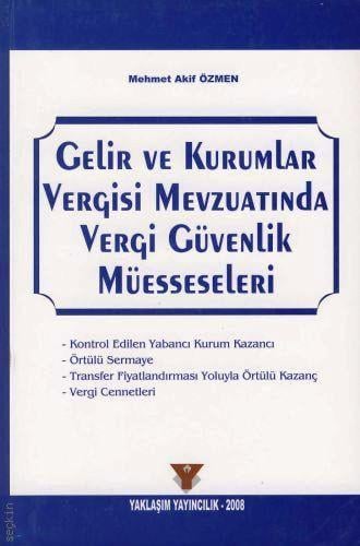 Gelir ve Kurumlar Vergisi Mevzuatında Vergi Güvenlik Müesseseleri Mehmet Akif Özmen  - Kitap