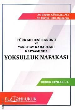 Türk Medeni Kanunu ve Yargıtay Kararları Kapsamında Yoksulluk Nafakası Begüm Gürel, Berfin Helin Bulgurcu  - Kitap
