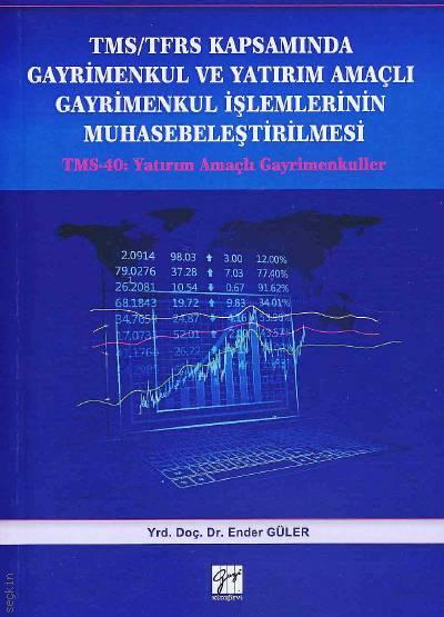 TMS/TFRS Kapsamında Gayrimenkul ve Yatırım Amaçlı Gayrimenkul İşlemlerinin Muhasebeleştirilmesi Yrd. Doç. Dr. Ender Güler  - Kitap