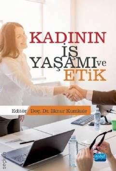 Kadının İş Yaşamı ve Etik Doç. Dr. İlknur Kumkale  - Kitap