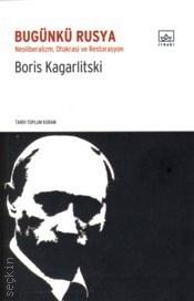 Bugünkü Rusya Neoliberalizm Otokrasi ve Restorasyon Boris Kagarlitsky  - Kitap