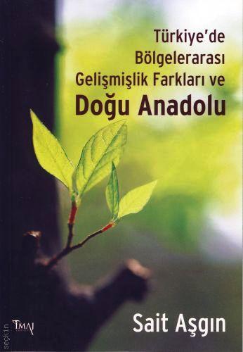 Türkiye'de Bölgelerarası Gelişmişlik Farkları ve Doğu Anadolu Sait Aşgın  - Kitap
