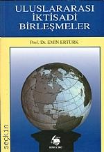 Uluslararası İktisadi Birleşmeler Prof. Dr. Emin Ertürk  - Kitap