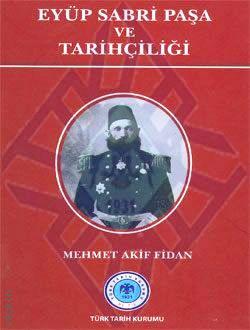 Eyüp Sabri Paşa ve Tarihçiliği Mehmet Akif Fidan  - Kitap