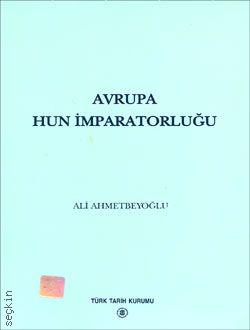 Avrupa Hun İmparatorluğu Ali Ahmetbeyoğlu  - Kitap