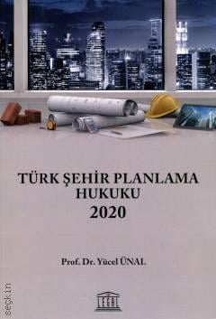 Türk Şehir Planlama Hukuku 2020 Prof. Dr. Yücel Ünal  - Kitap