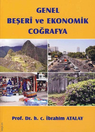 Genel Beşeri ve Ekonomik Coğrafya Prof. Dr. İbrahim Atalay  - Kitap