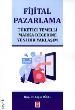 Fijital Pazarlama Tüketici Temelli Marka Değerine Yeni Bir Yaklaşım Doç. Dr. Engin Yücel  - Kitap