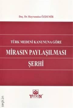 Türk Medeni Kanununa Göre Mirasın Paylaşılması Şerhi Doç. Dr. Hayrunnisa Özdemir  - Kitap