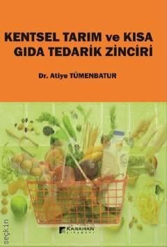 Kentsel Tarım ve Kısa Gıda Tedarik Zinciri Atiye Tümenbatur  - Kitap
