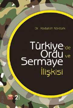 Türkiye'de Ordu ve Sermaye İlişkisi Abdullah Köktürk