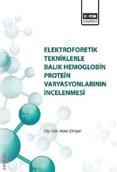 Elektroforetik Tekniklerle Balık Hemoglobin Protein Varyasyonlarının İncelenmesi Alper Zöngür  - Kitap