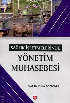 Sağlık İşletmelerinde Yönetim Muhasebesi Prof. Dr. Enver Bozdemir  - Kitap