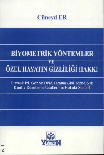 Biyometrik Yöntemler ve Özel Hayatın Gizliliği Hakkı Parmak İzi, Göz ve DNA Tarama Gibi Teknolojik Kimlik Denetleme Usullerinin Hukuki Statüsü Cüneyd Er  - Kitap
