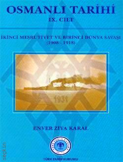 Osmanlı Tarihi Cilt:9 İkinci Meşrutiyet ve Birinci Dünya Savaşı (1908 – 1918) Enver Ziya Karal  - Kitap