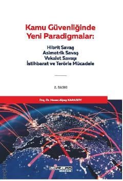 Kamu Güvenliğinde Yeni Paradigmalar Hibrit, Asimetrik ve Vekâlet Savaşları Terör ve İstihbarat Doç. Dr. Hasan Alpay Karasoy  - Kitap