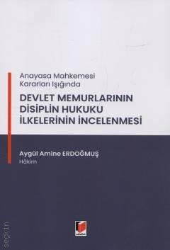 Devlet Memurlarının Disiplin Hukuku İlkelerinin İncelenmesi Aygül Amine Erdoğmuş  - Kitap