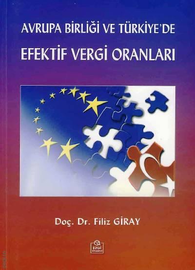 Avrupa Birliği ve Türkiye'de Efektif Vergi Oranları Doç. Dr. Filiz Giray  - Kitap