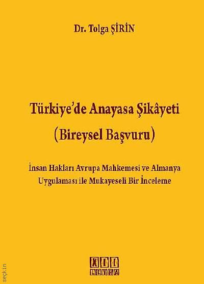 Türkiye'de Anayasa Şikayeti (Bireysel Başvuru) Dr. Tolga Şirin  - Kitap