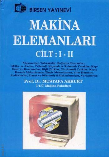 Makina Elemanları Cilt:I – II Mustafa Akkurt