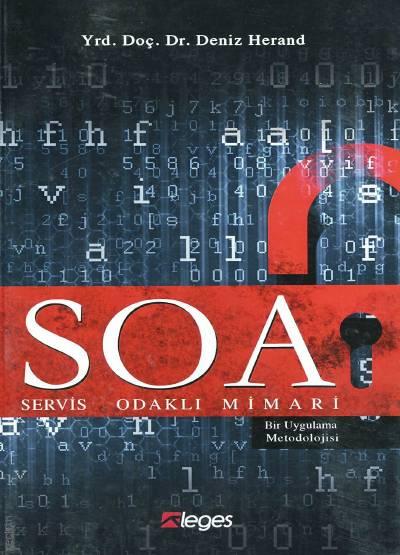 SOA Servis Odaklı Mimari Bir Uygulama Metodolojisi Yrd. Doç. Dr. Deniz Herand  - Kitap