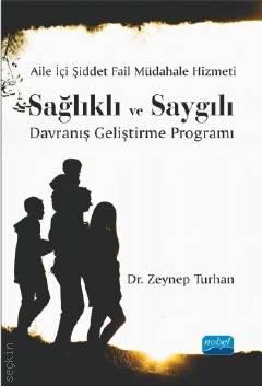 Aile İçi Şiddet Fail Müdahale Hizmeti Sağlıklı ve Saygılı Davranış Geliştirme Programı Dr. Zeynep Turhan  - Kitap