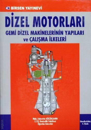 Dizel Motorların Gemi Dizel Makinelerinin Yapıları ve Çalışma İlkeleri Fahrettin Küçükşahin  - Kitap