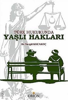 Türk Hukukunda Yaşlı Hakları Dr. Nurgül Kocakoç  - Kitap