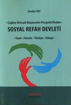 Çağdaş İktisadi Düşünceler Perspektifinden Sosyal Refah Devleti Teori – Felsefe – Türkiye – Dünya Dr. Serdar Yay  - Kitap