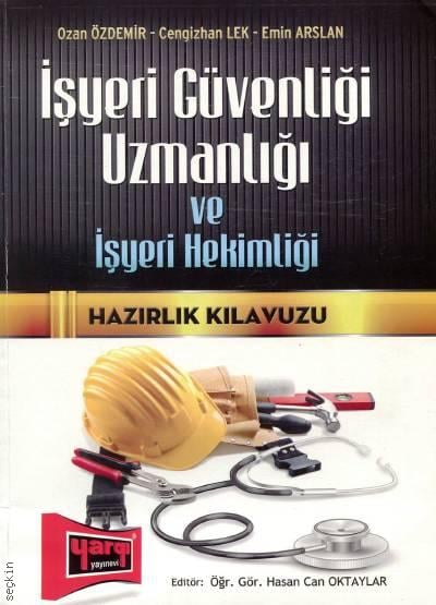İşyeri Güvenliği Uzmanlığı ve İşyeri Hekimliği Hazırlık Kılavuzu Ozan Özdemir, Emin Arslan, Cengizhan Lek