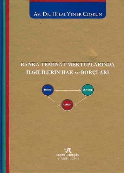 Banka Teminat Mektuplarında İlgililerin Hak ve Borçları Hilal Yener Coşkun